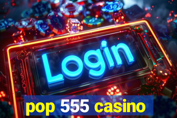 pop 555 casino